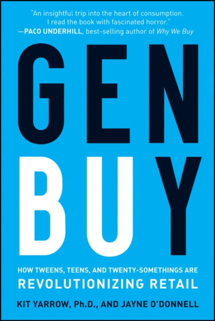 Gen BuY : How Tweens, Teens and Twenty-Somethings Are Revolutionizing Retail, Hardback Book