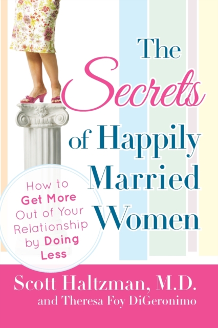 The Secrets of Happily Married Women : How to Get More Out of Your Relationship by Doing Less, Paperback / softback Book