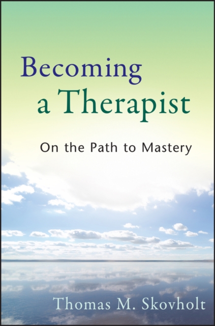 Becoming a Therapist : On the Path to Mastery, Paperback / softback Book