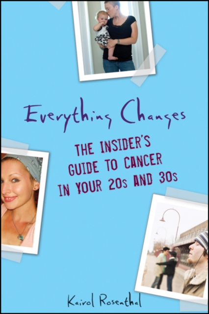Everything Changes : The Insider's Guide to Cancer in Your 20's and 30's, PDF eBook