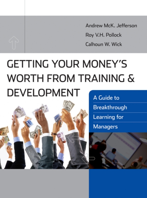 Getting Your Money's Worth from Training and Development : A Guide to Breakthrough Learning for Managers, Paperback / softback Book