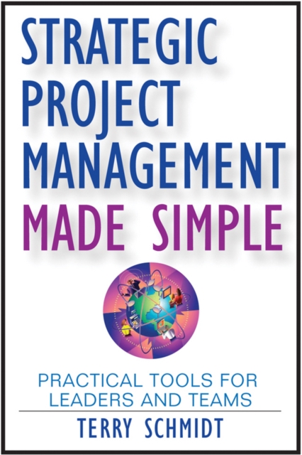 Strategic Project Management Made Simple : Practical Tools for Leaders and Teams, Hardback Book