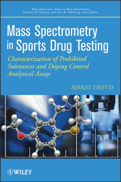 Mass Spectrometry in Sports Drug Testing : Characterization of Prohibited Substances and Doping Control Analytical Assays, Hardback Book