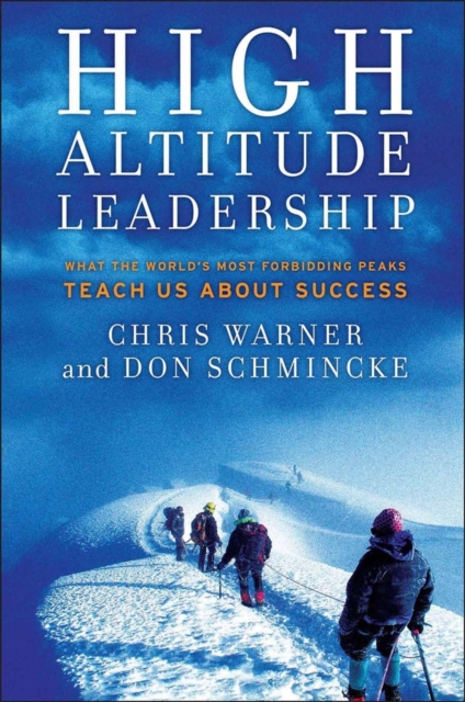 High Altitude Leadership : What the World's Most Forbidding Peaks Teach Us About Success, PDF eBook