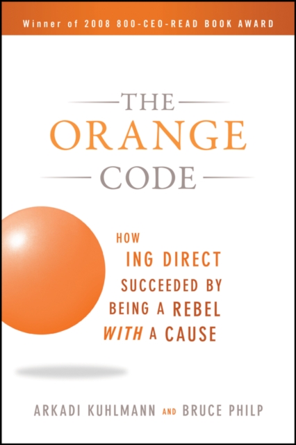 The Orange Code : How ING Direct Succeeded by Being a Rebel with a Cause, PDF eBook