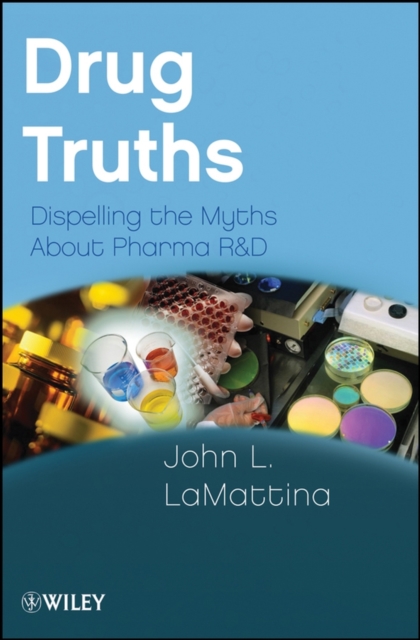 Drug Truths : Dispelling the Myths About Pharma R & D, PDF eBook