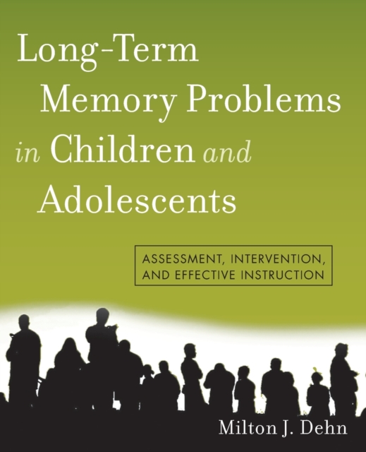 Long-Term Memory Problems in Children and Adolescents : Assessment, Intervention, and Effective Instruction, Paperback / softback Book