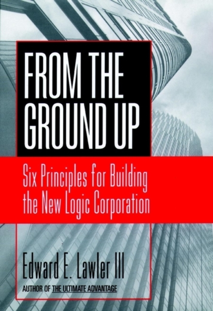 From The Ground Up : Six Principles for Building the New Logic Corporation, PDF eBook