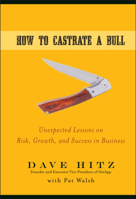 How to Castrate a Bull : Unexpected Lessons on Risk, Growth, and Success in Business, PDF eBook
