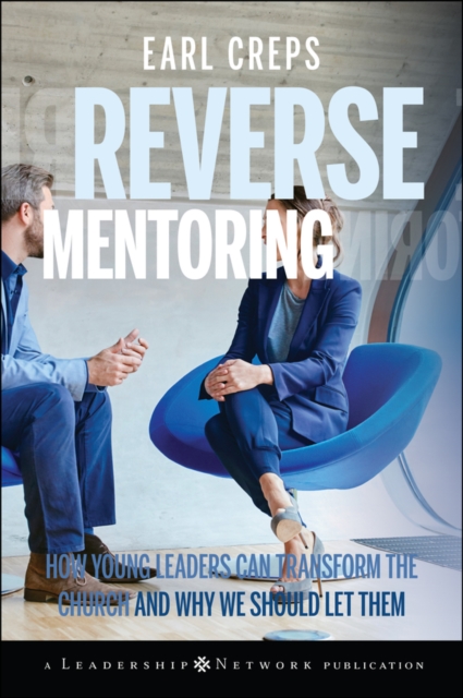 Reverse Mentoring : How Young Leaders Can Transform the Church and Why We Should Let Them, EPUB eBook