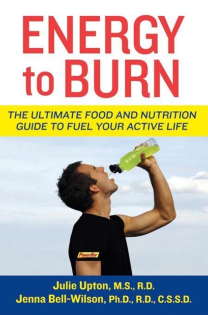 Energy to Burn : The Ultimate Food and Nutrition Guide to Fuel Your Active Life, EPUB eBook