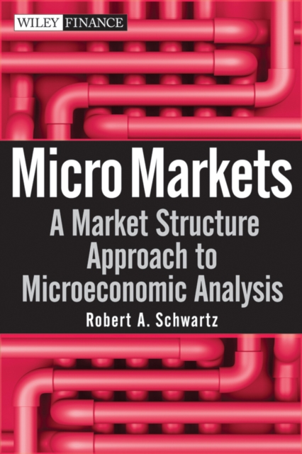 Micro Markets : A Market Structure Approach to Microeconomic Analysis, Hardback Book
