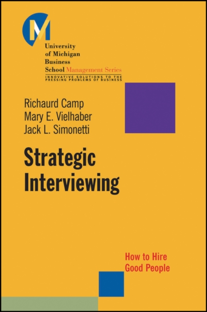 Strategic Interviewing : How to Hire Good People, Paperback / softback Book