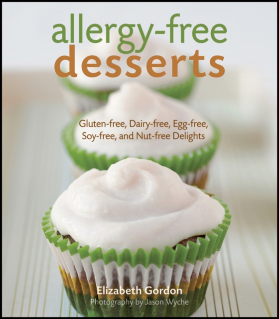 Allergy-free Desserts : Gluten-free, Dairy-free, Egg-free, Soy-free and Nut-free Delights, Hardback Book