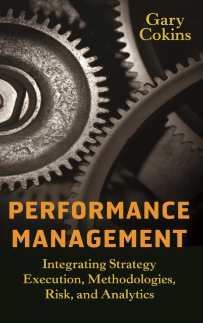 Performance Management : Integrating Strategy Execution, Methodologies, Risk, and Analytics, Hardback Book