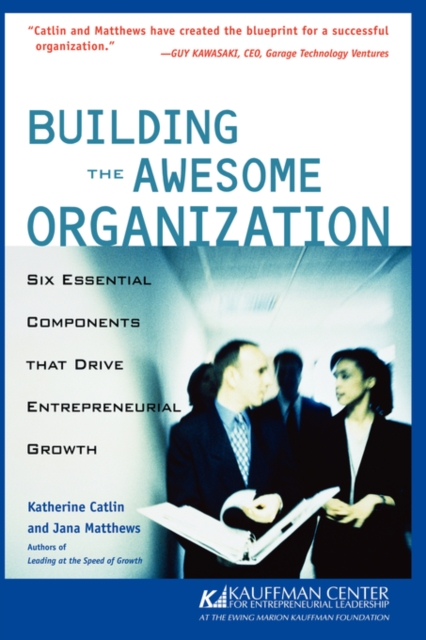 Building the Awesome Organization : Six Essential Components That Drive Entrepreneurial Growth, Paperback / softback Book
