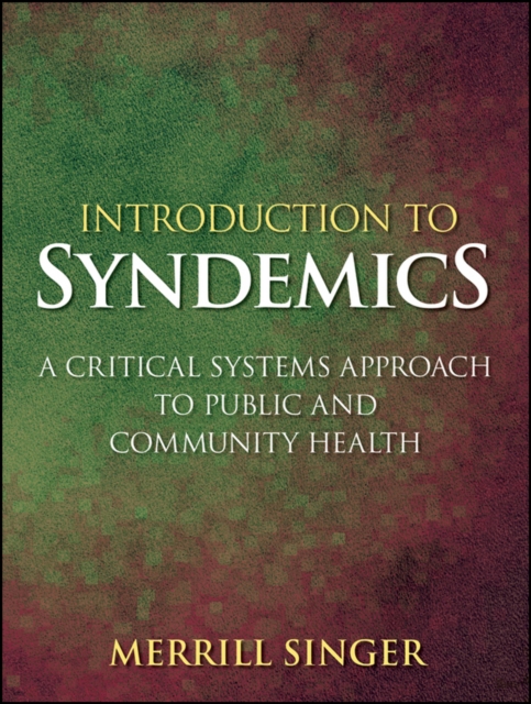 Introduction to Syndemics : A Critical Systems Approach to Public and Community Health, Paperback / softback Book