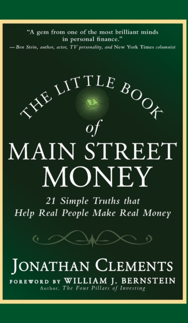 The Little Book of Main Street Money : 21 Simple Truths that Help Real People Make Real Money, Hardback Book