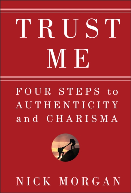 Trust Me : Four Steps to Authenticity and Charisma, EPUB eBook