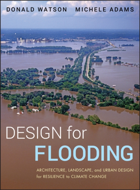 Design for Flooding : Architecture, Landscape, and Urban Design for Resilience to Climate Change, Hardback Book