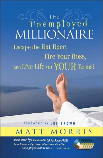 The Unemployed Millionaire : Escape the Rat Race, Fire Your Boss and Live Life on YOUR Terms!, Hardback Book