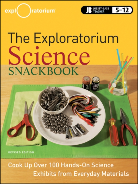The Exploratorium Science Snackbook : Cook Up Over 100 Hands-On Science Exhibits from Everyday Materials, Paperback / softback Book