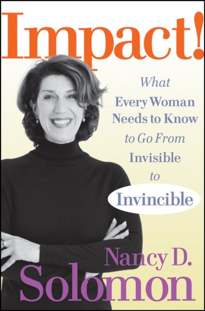 Impact! : What Every Woman Needs to Know to Go From Invisible to Invincible, Hardback Book