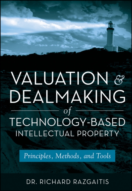 Valuation and Dealmaking of Technology-Based Intellectual Property : Principles, Methods and Tools, PDF eBook