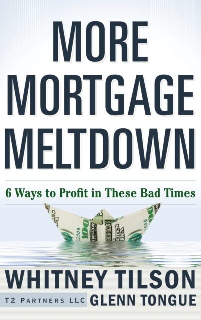More Mortgage Meltdown : 6 Ways to Profit in These Bad Times, Hardback Book
