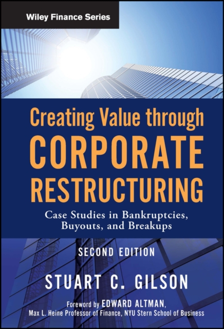Creating Value Through Corporate Restructuring : Case Studies in Bankruptcies, Buyouts, and Breakups, Hardback Book