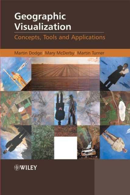 Geographic Visualization : Concepts, Tools and Applications, Hardback Book