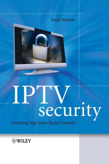 IPTV Security : Protecting High-Value Digital Contents, Hardback Book