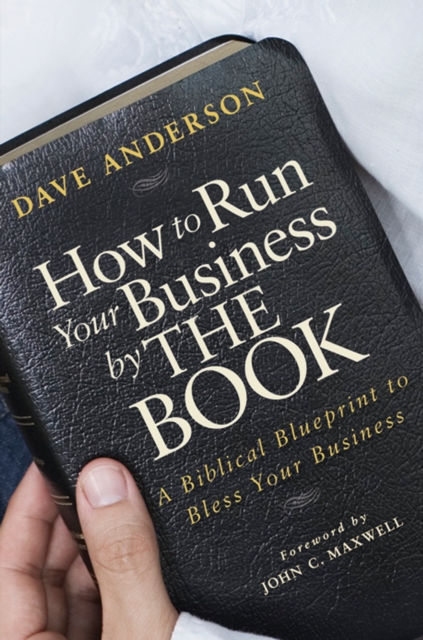 How to Run Your Business by The Book : A Biblical Blueprint to Bless Your Business, PDF eBook