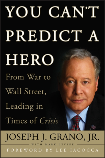 You Can't Predict a Hero : From War to Wall Street, Leading in Times of Crisis, PDF eBook