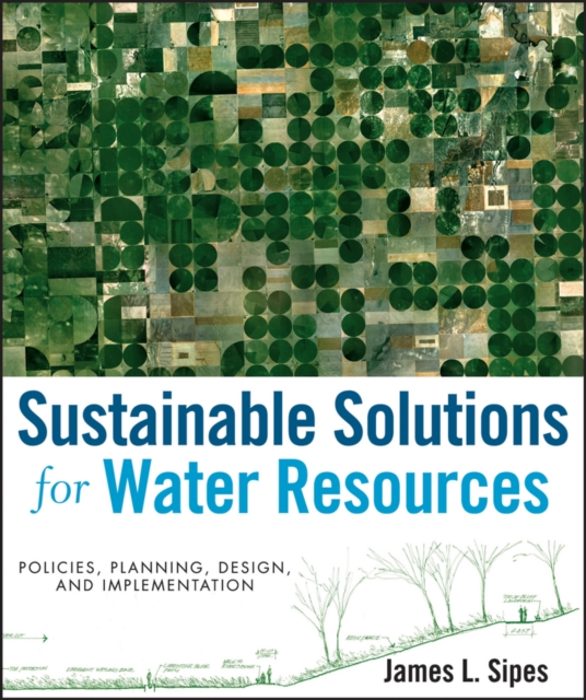 Sustainable Solutions for Water Resources : Policies, Planning, Design, and Implementation, Hardback Book