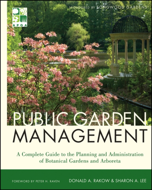 Public Garden Management : A Complete Guide to the Planning and Administration of Botanical Gardens and Arboreta, Hardback Book