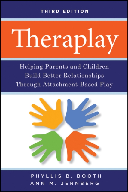 Theraplay : Helping Parents and Children Build Better Relationships Through Attachment-Based Play, PDF eBook
