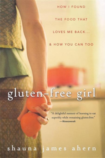 Gluten-Free Girl : How I Found the Food That Loves Me Back...And How You Can Too, EPUB eBook