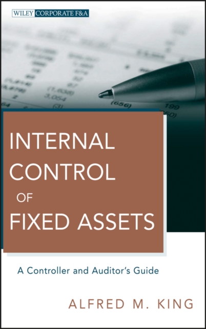 Internal Control of Fixed Assets : A Controller and Auditor's Guide, Hardback Book