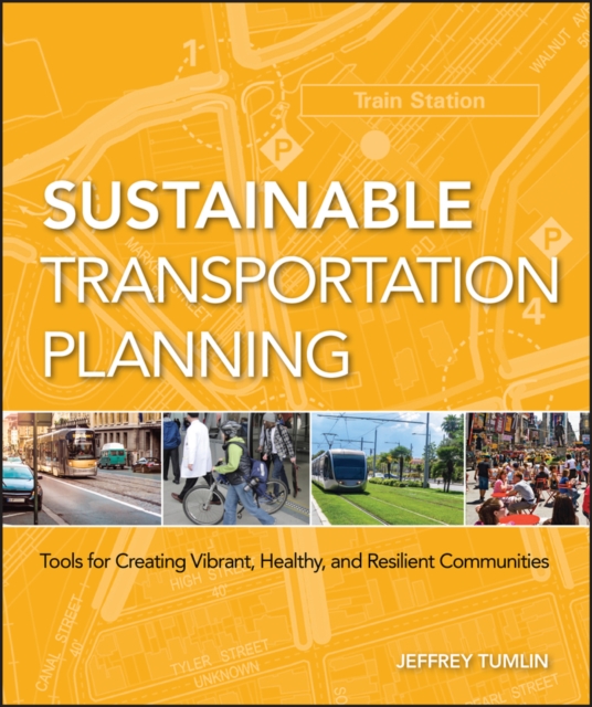 Sustainable Transportation Planning : Tools for Creating Vibrant, Healthy, and Resilient Communities, Hardback Book