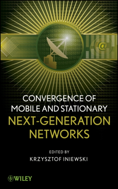 Convergence of Mobile and Stationary Next-Generation Networks, Hardback Book