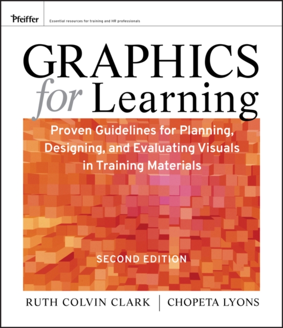 Graphics for Learning : Proven Guidelines for Planning, Designing, and Evaluating Visuals in Training Materials, Paperback / softback Book