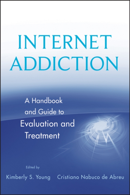 Internet Addiction : A Handbook and Guide to Evaluation and Treatment, Hardback Book