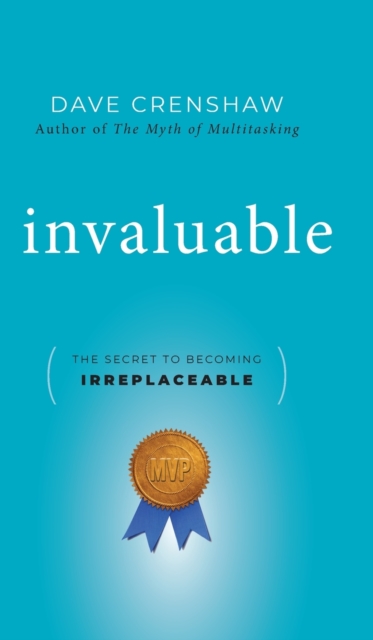 Invaluable : The Secret to Becoming Irreplaceable, Hardback Book