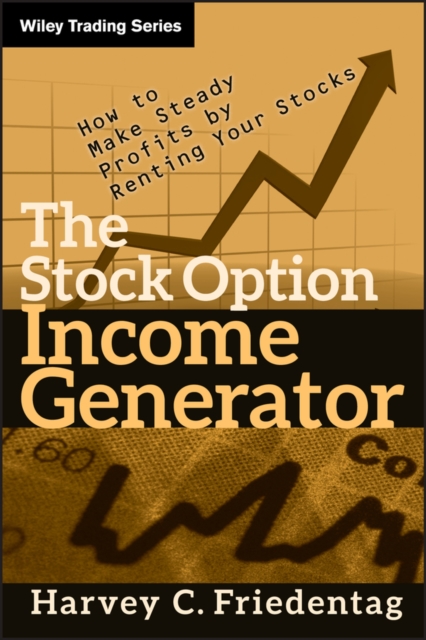 The Stock Option Income Generator : How To Make Steady Profits by Renting Your Stocks, PDF eBook