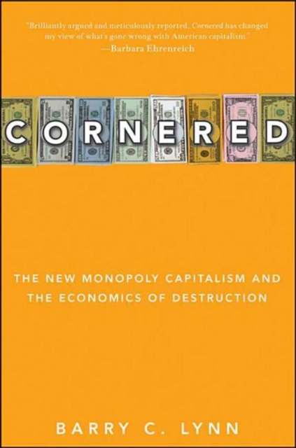 Cornered : The New Monopoly Capitalism and the Economics of Destruction, PDF eBook