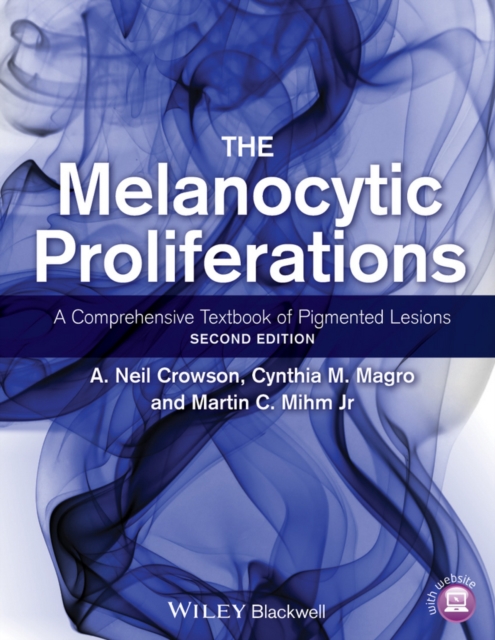 The Melanocytic Proliferations : A Comprehensive Textbook of Pigmented Lesions, Hardback Book