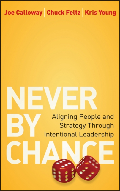 Never by Chance : Aligning People and Strategy Through Intentional Leadership, Hardback Book