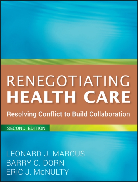 Renegotiating Health Care : Resolving Conflict to Build Collaboration, Paperback / softback Book