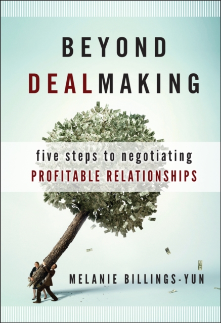 Beyond Dealmaking : Five Steps to Negotiating Profitable Relationships, EPUB eBook